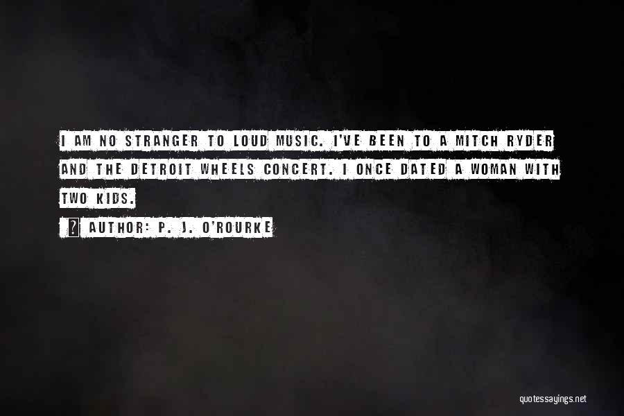Music Concert Quotes By P. J. O'Rourke
