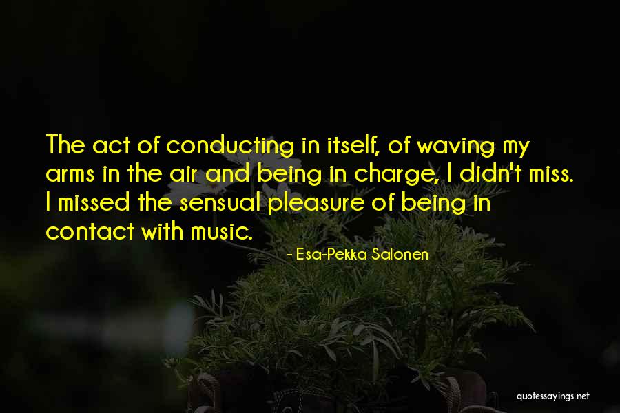 Music Conducting Quotes By Esa-Pekka Salonen Music Conducting Quotes By Esa-Pekka Salonen