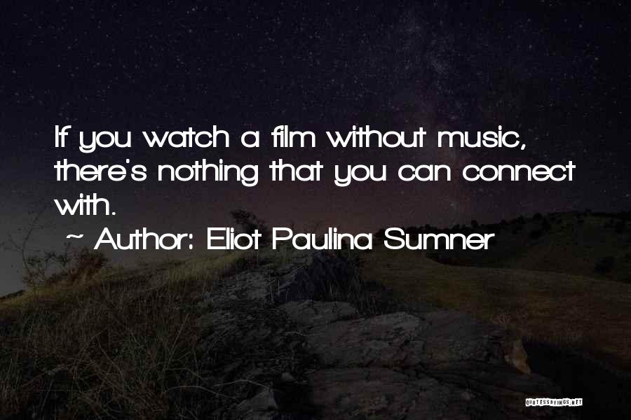 Music Connect Quotes By Eliot Paulina Sumner