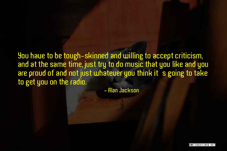 Music Criticism Quotes By Alan Jackson Music Criticism Quotes By Alan Jackson
