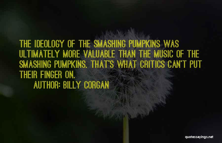 Music Critics Quotes By Billy Corgan