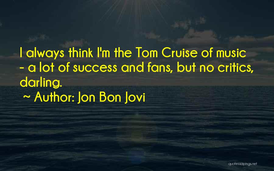 Music Critics Quotes By Jon Bon Jovi