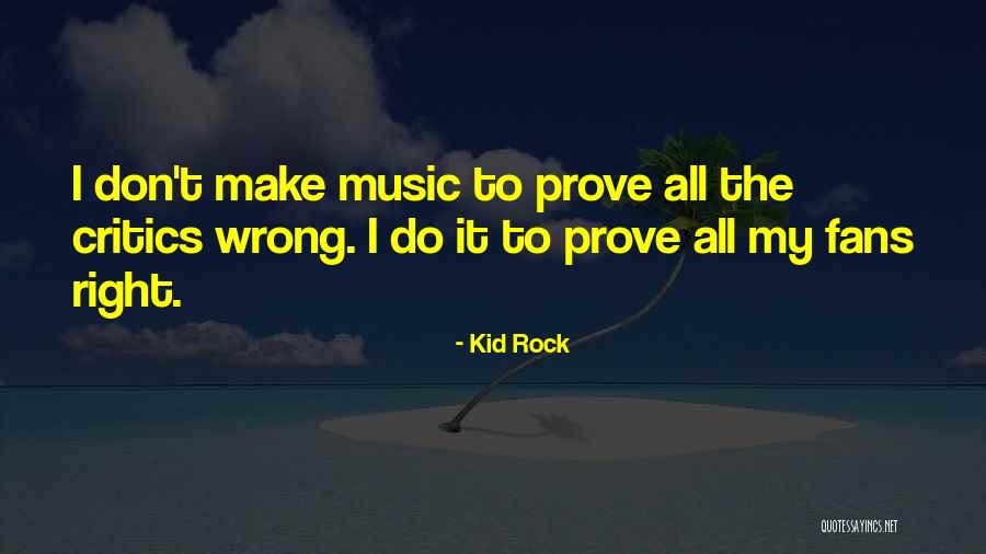 Music Critics Quotes By Kid Rock