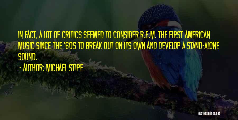 Music Critics Quotes By Michael Stipe