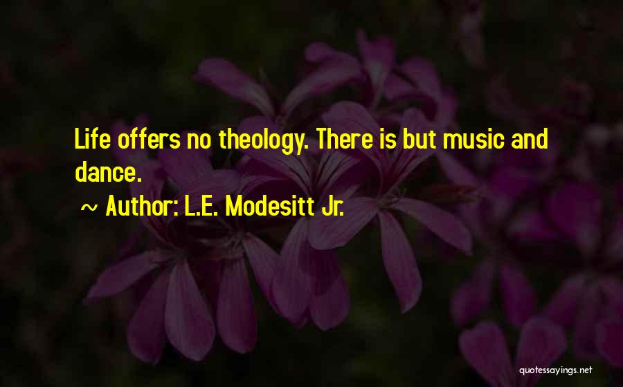 Music Dance And Life Quotes By L.E. Modesitt Jr.