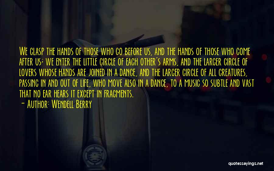 Music Dance And Life Quotes By Wendell Berry