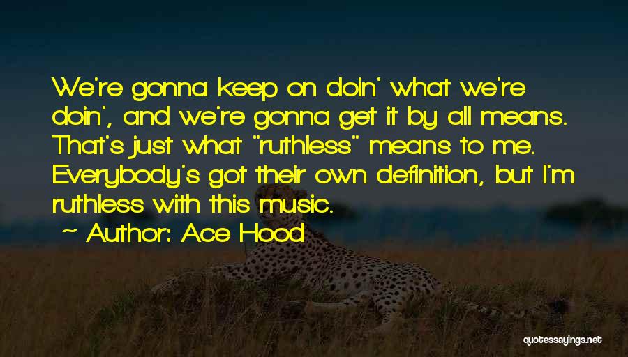 Music Definitions Quotes By Ace Hood