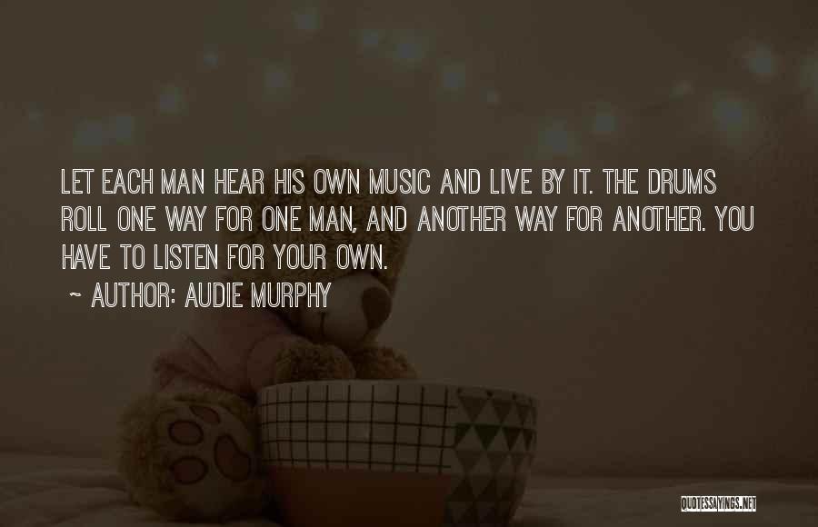 Music Drums Quotes By Audie Murphy