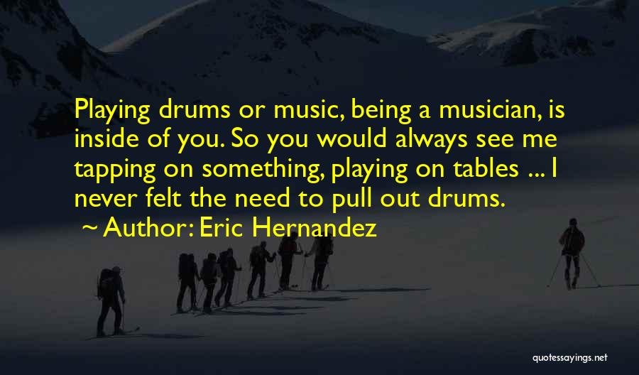 Music Drums Quotes By Eric Hernandez