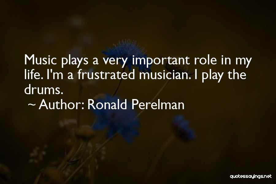Music Drums Quotes By Ronald Perelman