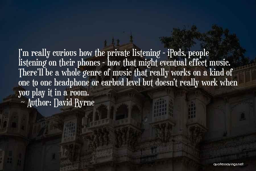 Music Effect Quotes By David Byrne