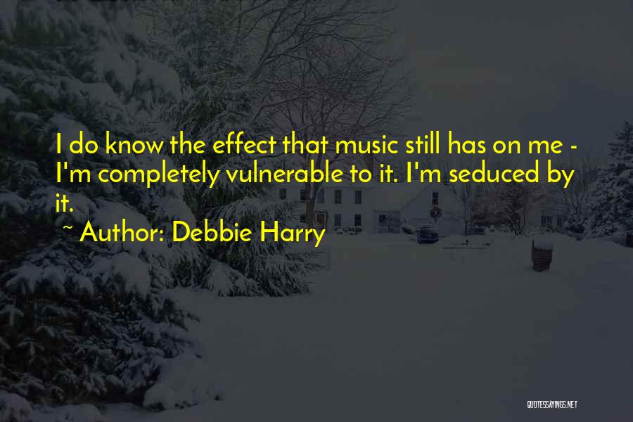 Music Effect Quotes By Debbie Harry