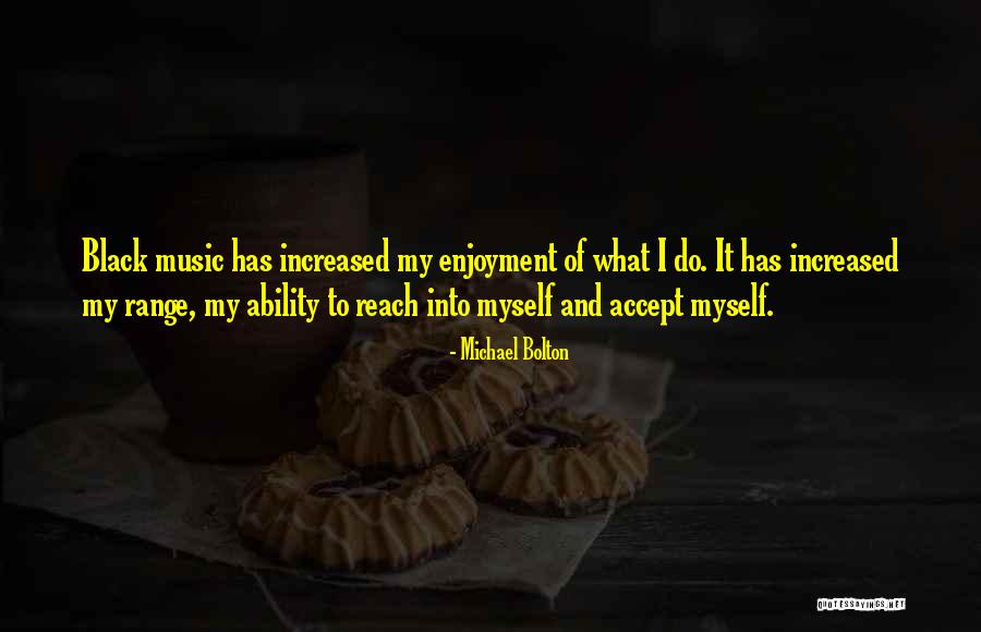 Music Enjoyment Quotes By Michael Bolton Music Enjoyment Quotes By Michael Bolton