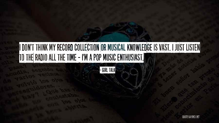 Music Enthusiast Quotes By Girl Talk Music Enthusiast Quotes By Girl Talk