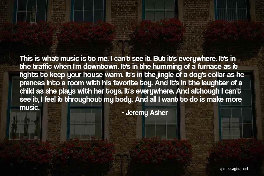 Music Everywhere Quotes By Jeremy Asher Music Everywhere Quotes By Jeremy Asher
