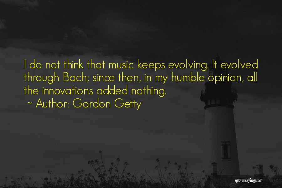 Music Evolving Quotes By Gordon Getty