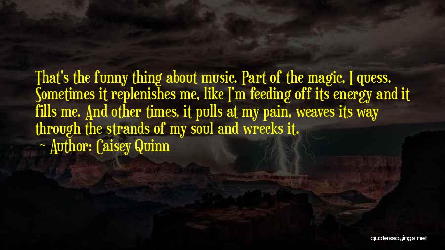 Music Feeding The Soul Quotes By Caisey Quinn