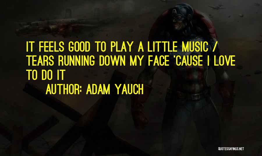 Music Feels Good Quotes By Adam Yauch