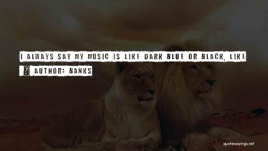 Music Feels Good Quotes By Banks