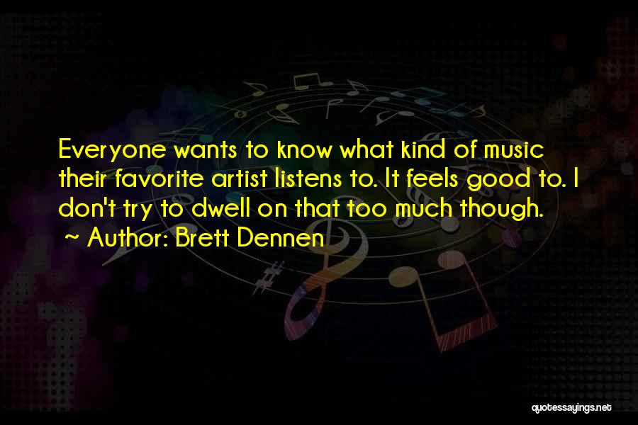 Music Feels Good Quotes By Brett Dennen