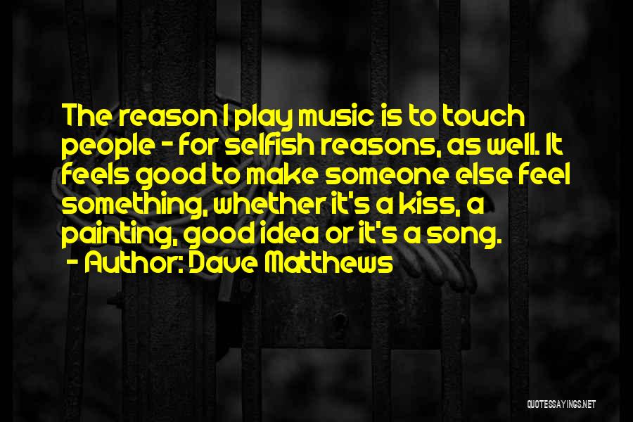 Music Feels Good Quotes By Dave Matthews