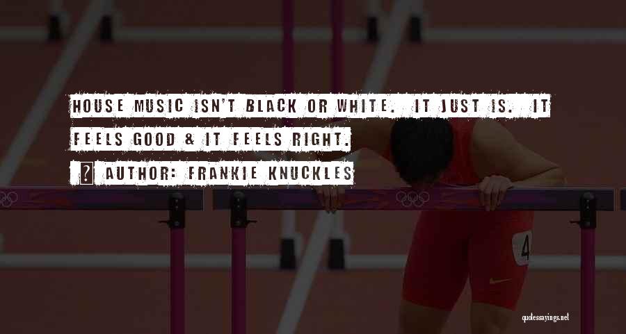 Music Feels Good Quotes By Frankie Knuckles