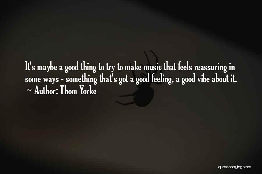 Music Feels Good Quotes By Thom Yorke