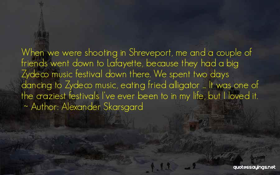 Music Festival Quotes By Alexander Skarsgard