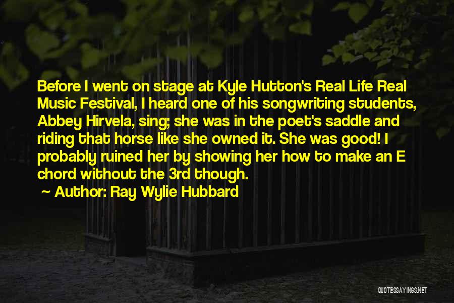 Music Festival Quotes By Ray Wylie Hubbard