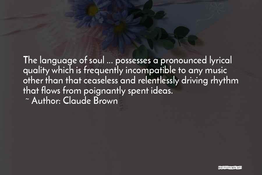 Music Flows Quotes By Claude Brown