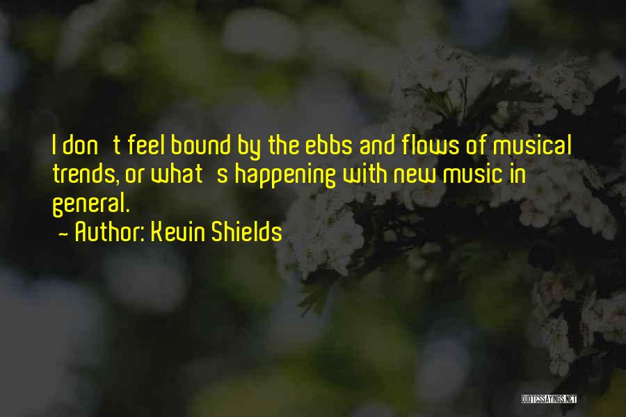 Music Flows Quotes By Kevin Shields