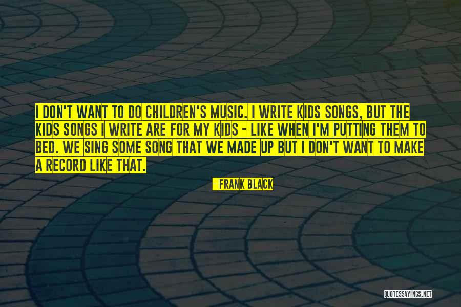 Music For Children Quotes By Frank Black Music For Children Quotes By Frank Black