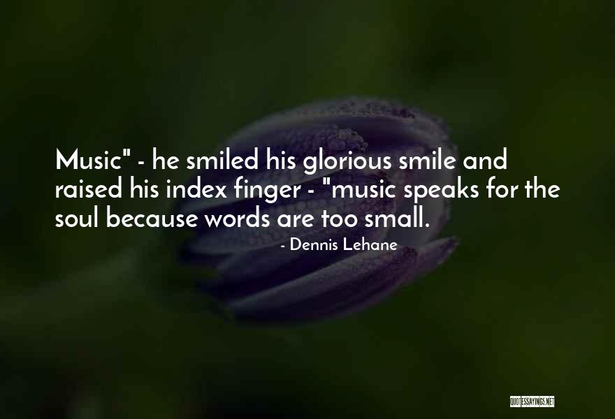 Music For The Soul Quotes By Dennis Lehane Music For The Soul Quotes By Dennis Lehane