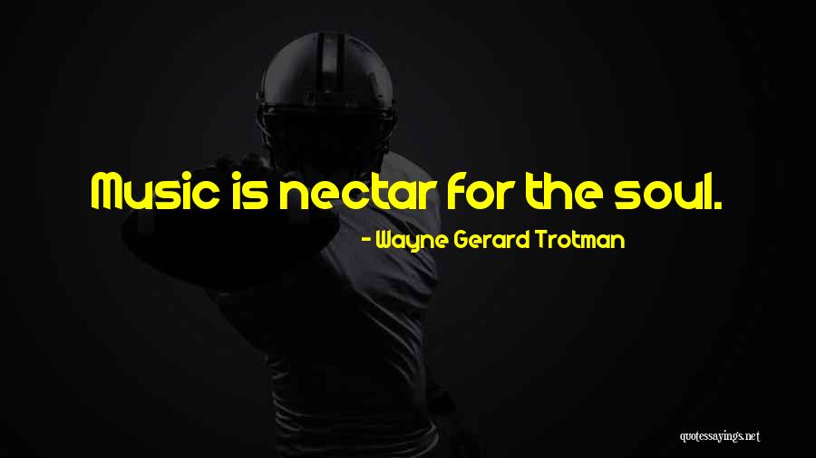Music For The Soul Quotes By Wayne Gerard Trotman Music For The Soul Quotes By Wayne Gerard Trotman