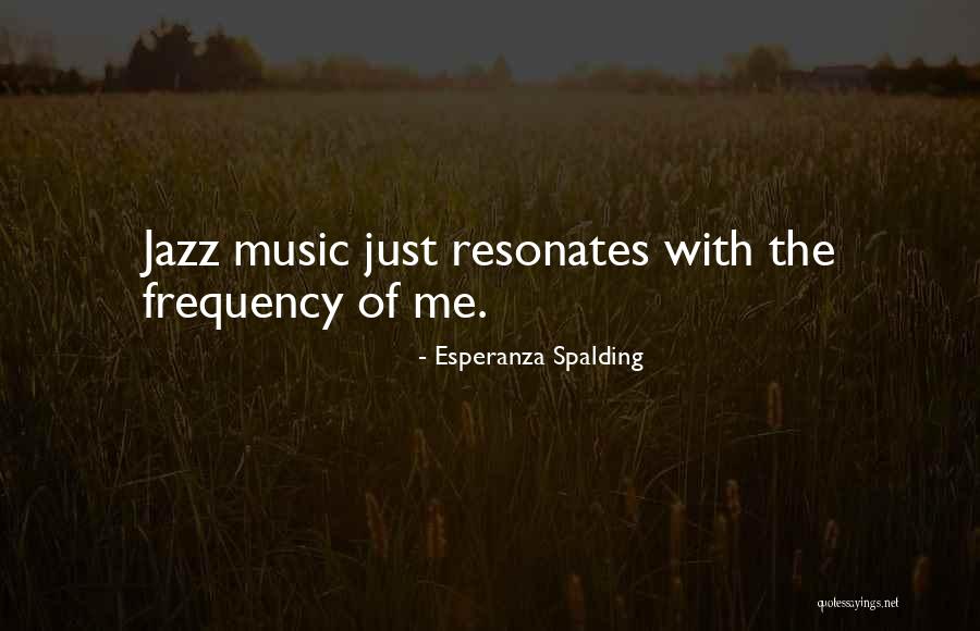 Music Frequency Quotes By Esperanza Spalding Music Frequency Quotes By Esperanza Spalding