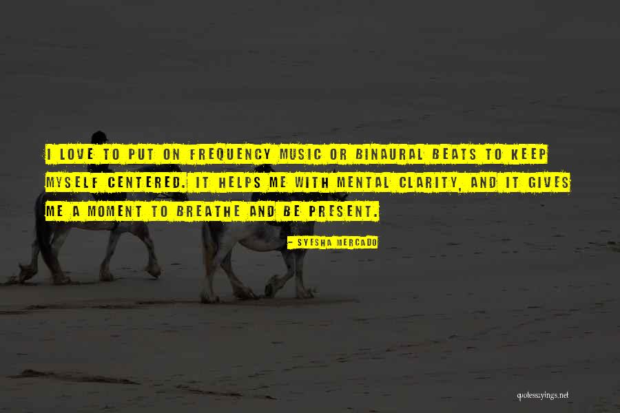 Music Frequency Quotes By Syesha Mercado Music Frequency Quotes By Syesha Mercado