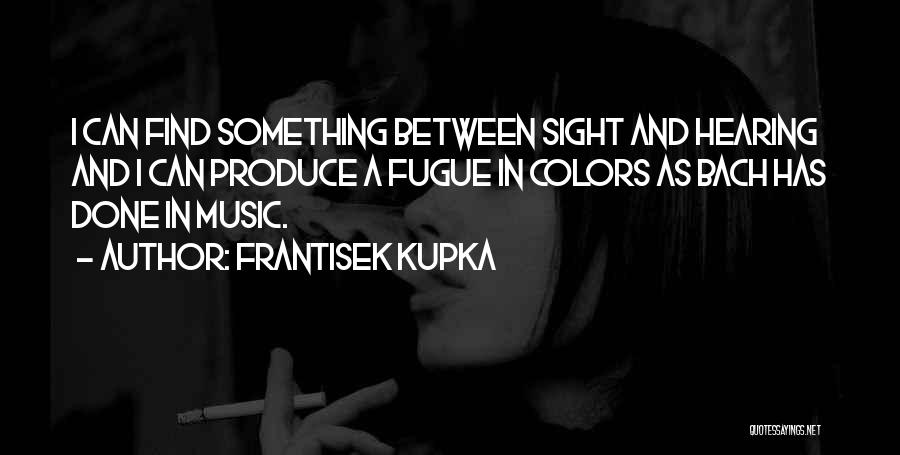 Music From Bach Quotes By Frantisek Kupka