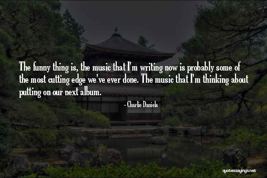 Music Funny Quotes By Charlie Daniels