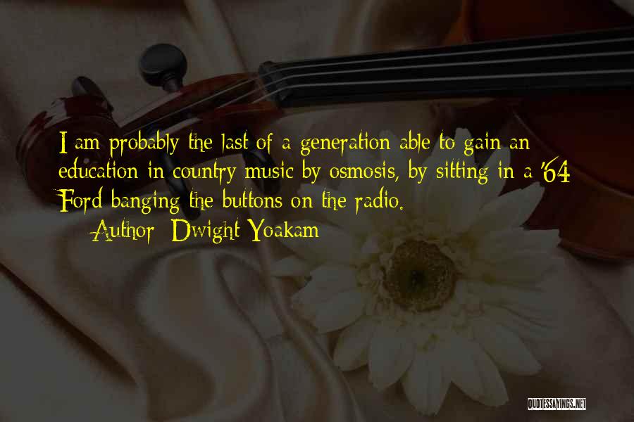 Music Generation Quotes By Dwight Yoakam