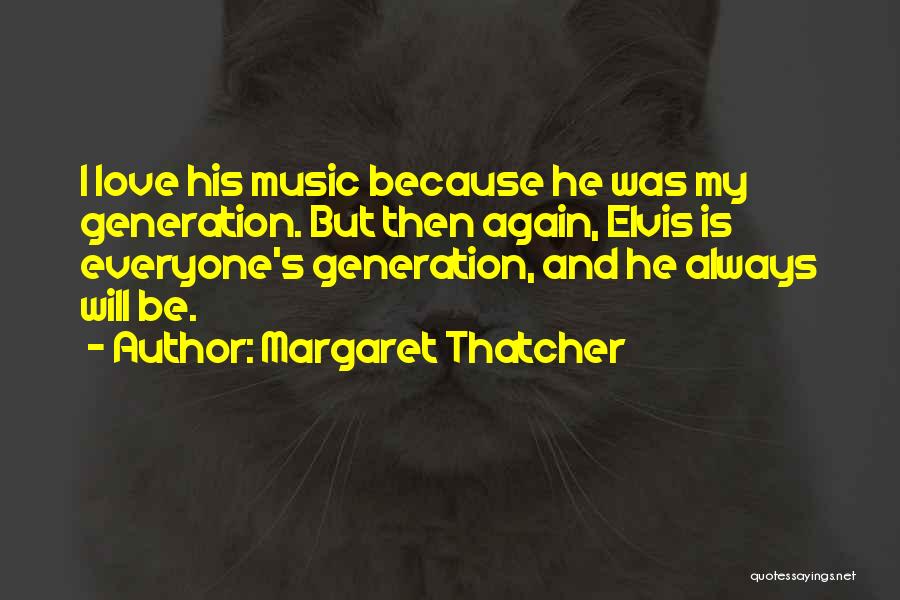 Music Generation Quotes By Margaret Thatcher