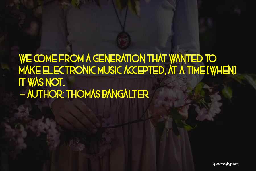 Music Generation Quotes By Thomas Bangalter
