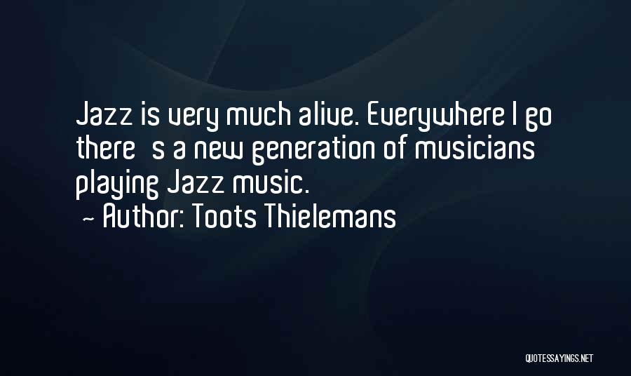 Music Generation Quotes By Toots Thielemans