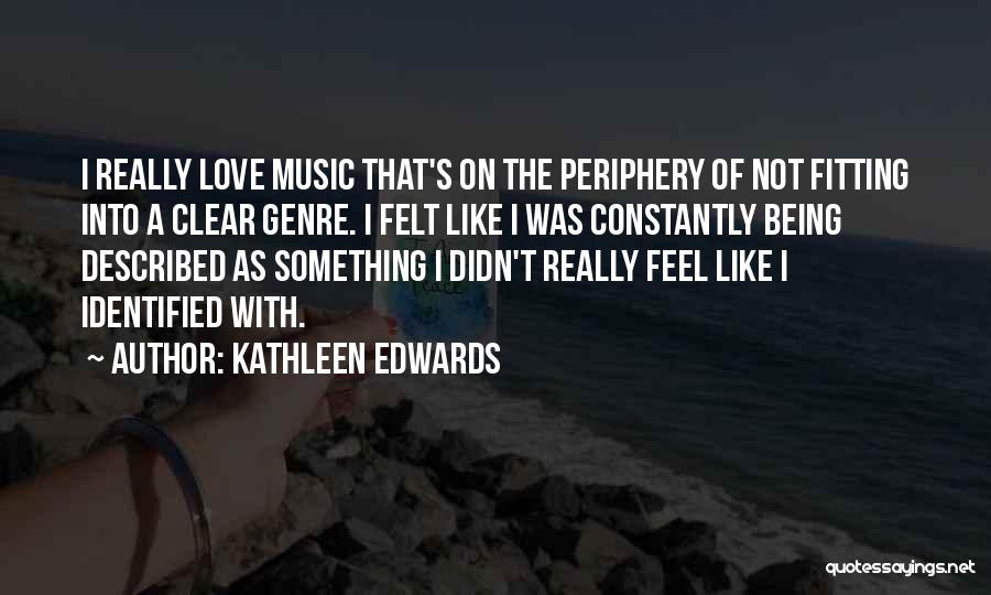 Music Genre Quotes By Kathleen Edwards
