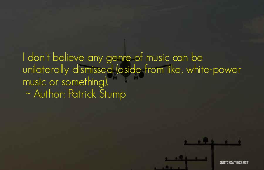 Music Genre Quotes By Patrick Stump