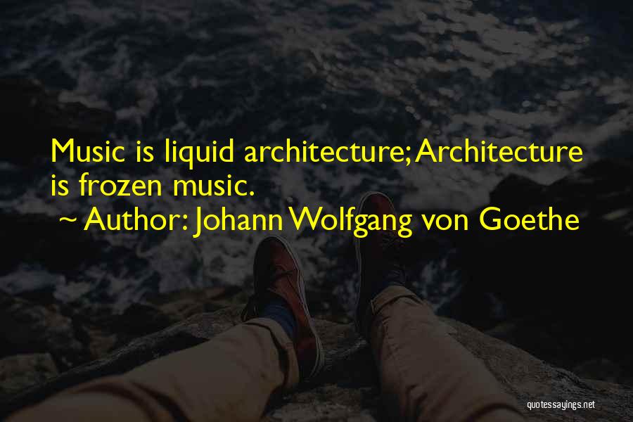 Music Goethe Quotes By Johann Wolfgang Von Goethe