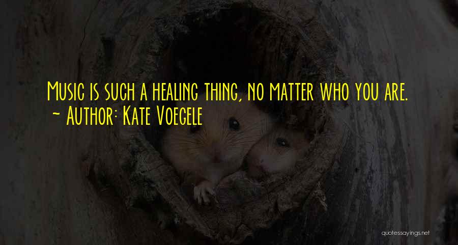 Music Healing Quotes By Kate Voegele