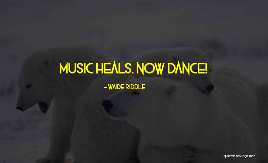 Music Heals Me Quotes By Waide Riddle