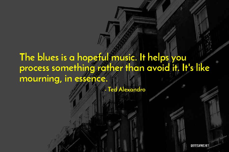 Music Helps Quotes By Ted Alexandro