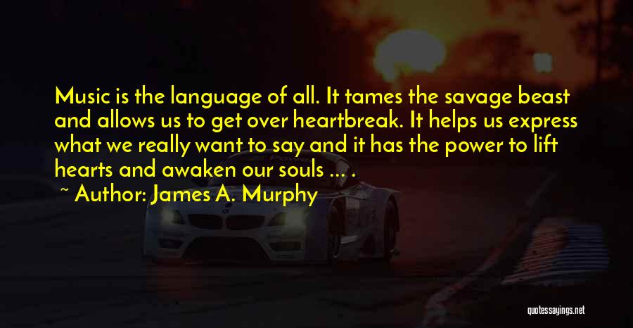 Music Helps The Soul Quotes By James A. Murphy