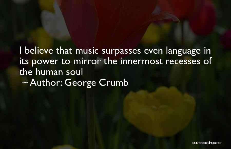 Music Human Soul Quotes By George Crumb